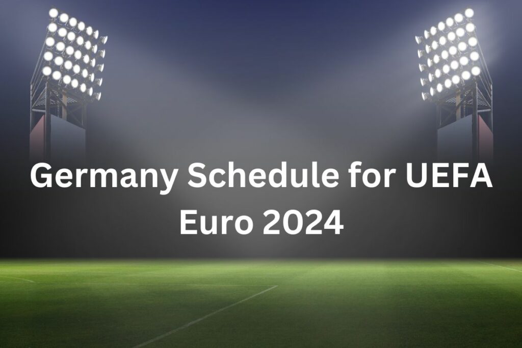 Title: Germany Schedule for UEFA Euro 2024