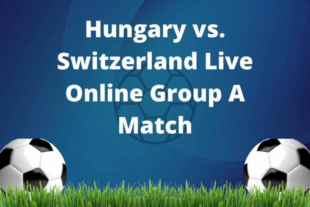 Hungary vs. Switzerland Live